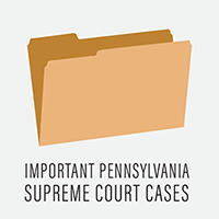 Important Pennsylvania Supreme Court Cases